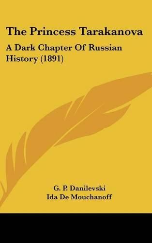 Cover image for The Princess Tarakanova: A Dark Chapter of Russian History (1891)