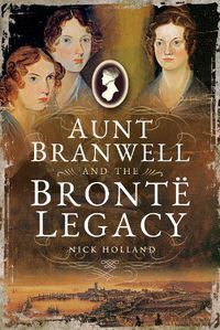 Cover image for Aunt Branwell and the Bront  Legacy
