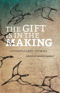 Cover image for The Gift Is in the Making: Anishinaabeg Stories