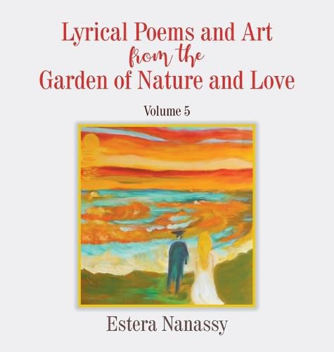 Cover image for Lyrical Poems and Art from the Garden of Nature and Love Volume 5