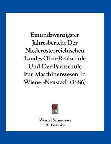 Cover image for Einundzwanzigster Jahresbericht Der Niederosterreichischen Landes-Ober-Realschule Und Der Fachschule Fur Maschinenwesen in Wiener-Neustadt (1886)