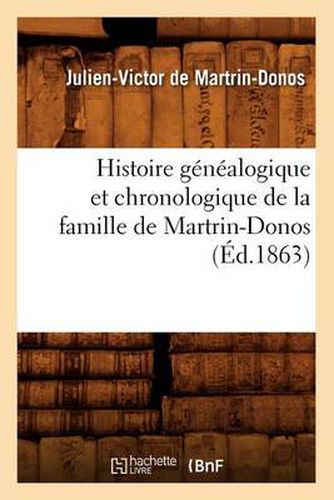 Cover image for Histoire Genealogique Et Chronologique de la Famille de Martrin-Donos, (Ed.1863)