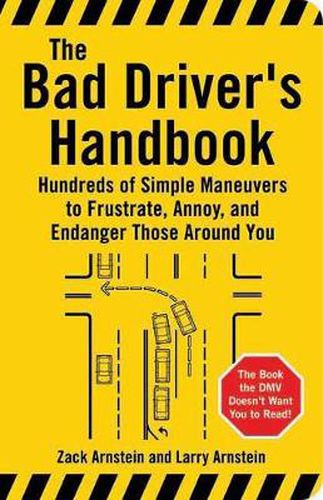 Cover image for Bad Driver's Handbook: Hundreds of Simple Maneuvers to Frustrate, Annoy and Endanger Those Around You