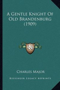 Cover image for A Gentle Knight of Old Brandenburg (1909)