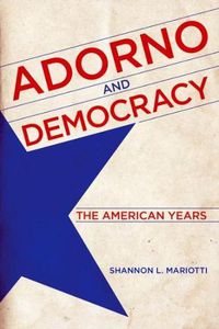 Cover image for Adorno and Democracy: The American Years