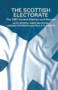 Cover image for The Scottish Electorate: The 1997 General Election and Beyond