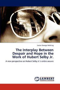 Cover image for The Interplay Between Despair and Hope in the Work of Hubert Selby Jr.