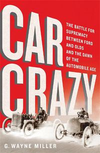 Cover image for Car Crazy: The Battle for Supremacy between Ford and Olds and the Dawn of the Automobile Age