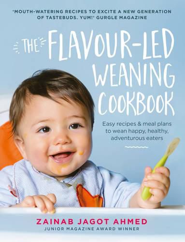 The Flavour-led Weaning Cookbook: Easy recipes & meal plans to wean happy, healthy, adventurous eaters