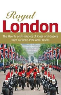 Cover image for Royal London: Colouful Tales of Pomp and Pageantry from London's Past and Present