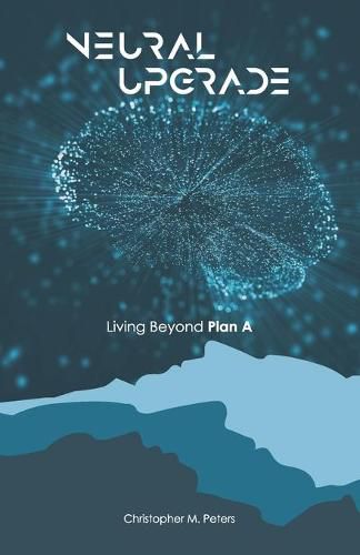 Cover image for Neural Upgrade: Living Beyond Plan A