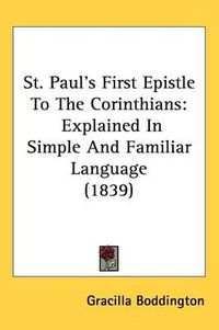 Cover image for St. Paul's First Epistle To The Corinthians: Explained In Simple And Familiar Language (1839)