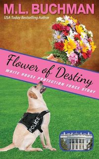 Cover image for Flower of Destiny: a Secret Service dog handler romance story