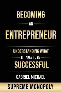 Cover image for Becoming an Entrepreneur: Understanding What It Takes to Be Successful at Supreme Monopoly