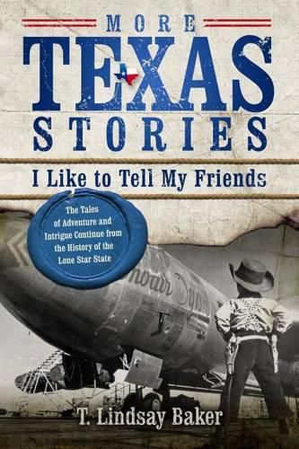 Cover image for More Texas Stories I Like to Tell My Friends: The Tales of Adventure and Intrigue Continue from the History of the Lone Star State