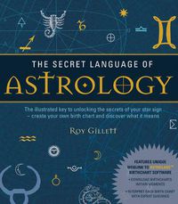 Cover image for The Secret Language of Astrology: The Illustrated Key to Unlocking the Secrets of the Stars