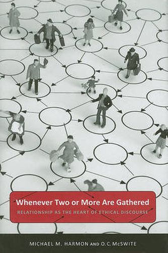 Cover image for Whenever Two or More are Gathered: Relationship as the Heart of Ethical Discourse