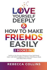 Cover image for Love Yourself Deeply & How To Make Friends Easily - 2 Books In 1