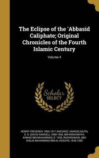 Cover image for The Eclipse of the 'Abbasid Caliphate; Original Chronicles of the Fourth Islamic Century; Volume 4