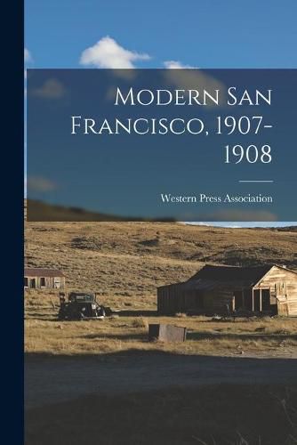 Cover image for Modern San Francisco, 1907-1908