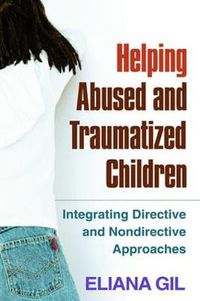 Cover image for Helping Abused and Traumatized Children: Integrating Directive and Nondirective Approaches