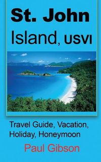 Cover image for St. John Island, USVI: Travel Guide, Vacation, Holiday, Honeymoon