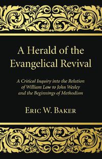 Cover image for A Herald of the Evangelical Revival: A Critical Inquiry Into the Relation of William Law to John Wesley and the Beginnings of Methodism