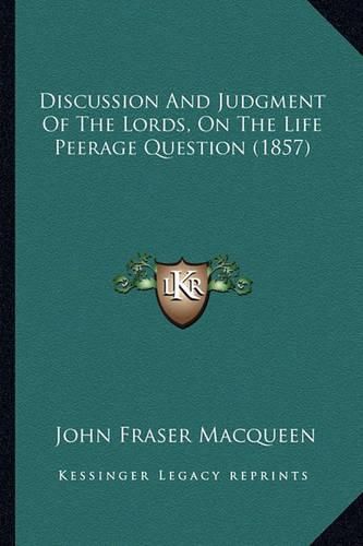 Discussion and Judgment of the Lords, on the Life Peerage Question (1857)