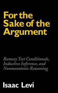 Cover image for For the Sake of the Argument: Ramsey Test Conditionals, Inductive Inference and Nonmonotonic Reasoning