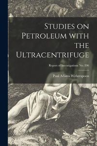 Cover image for Studies on Petroleum With the Ultracentrifuge; Report of Investigations No. 206