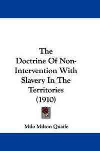 Cover image for The Doctrine of Non-Intervention with Slavery in the Territories (1910)