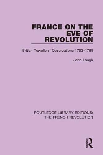 Cover image for France on the Eve of Revolution: British Travellers' Observations 1763-1788