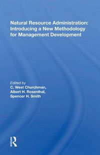 Cover image for Natural Resource Administration: Introducing a New Methodology for Management Development: Introducing A New Methodology For Management Development