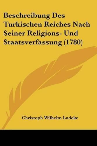 Cover image for Beschreibung Des Turkischen Reiches Nach Seiner Religions- Und Staatsverfassung (1780)