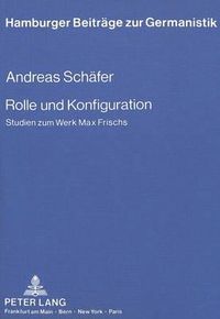 Cover image for Rolle Und Konfiguration: Studien Zum Werk Max Frischs