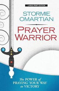 Cover image for Prayer Warrior: The Power of Praying(r)Your Way to Victory