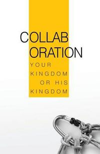 Cover image for Collaboration: Your Kingdom or His Kingdom