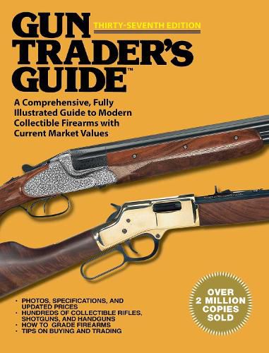 Cover image for Gun Trader's Guide, Thirty-Seventh Edition: A Comprehensive, Fully Illustrated Guide to Modern Collectible Firearms with Current Market Values