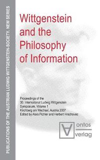 Cover image for Wittgenstein and the Philosophy of Information: Proceedings of the 30th International Ludwig Wittgenstein-Symposium in Kirchberg, 2007