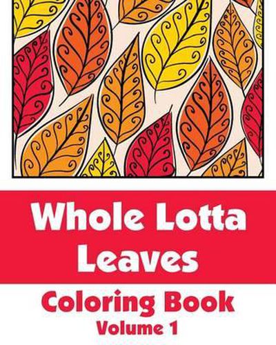 Cover image for Whole Lotta Leaves Coloring Book (Volume 1)