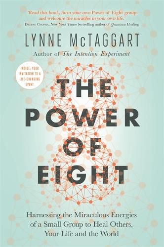 Cover image for The Power of Eight: Harnessing the Miraculous Energies of a Small Group to Heal Others, Your Life and the World