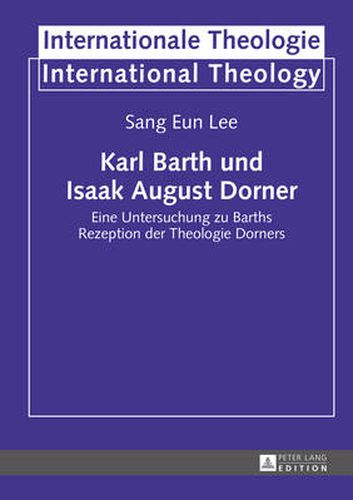 Karl Barth und Isaak August Dorner; Eine Untersuchung zu Barths Rezeption der Theologie Dorners