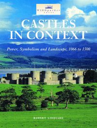 Cover image for Castles in Context: Power, Symbolism and Landscape, 1066 to 1500