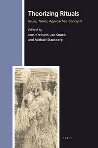 Cover image for Theorizing Rituals (2 vols): Vol. 1: Issues, Topics, Approaches, Concepts and Vol. 2: Annotated Bibliography of Ritual Theory 1966-2005