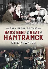 Cover image for They Drank to That: Bars, Beer and the Beat of Hamtramck