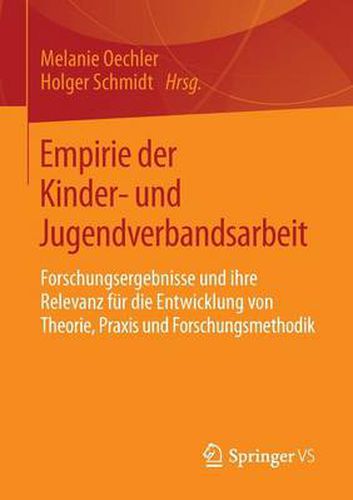 Cover image for Empirie Der Kinder- Und Jugendverbandsarbeit: Forschungsergebnisse Und Ihre Relevanz Fur Die Entwicklung Von Theorie, Praxis Und Forschungsmethodik