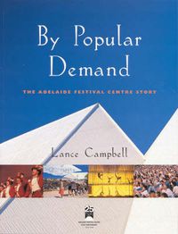 Cover image for By Popular Demand: The Adelaide Festival Centre Story