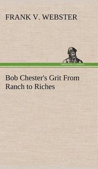 Cover image for Bob Chester's Grit From Ranch to Riches