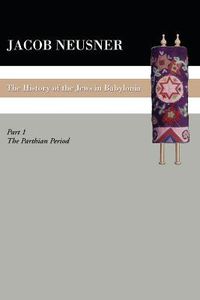 Cover image for A History of the Jews in Babylonia, Part 1: The Parthian Period