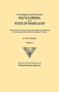 Cover image for Genealogical and Memorial Encyclopedia of the State of Maryland. A Record of the Achievements of Her People in the Making of a Commonwealth and the Founding of a Nation. In Two Volumes. Volume I